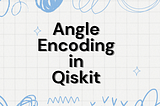 Angle Encoding in Quantum Computation with Qiskit
