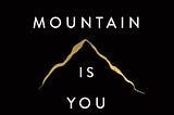 The Mountain Is You.