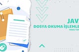 Java Dosya Okuma İşlemleri