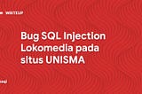 Bug SQL Lokomedia pada situs UNISMA