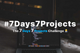 The 7 Days 7 Projects Challenge 👨‍💻