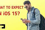 iOS 15: Expectations, Release Date, and Everything You Need to Know!