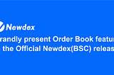 Grandly present Order Book feature in the Official Newdex(BSC) release