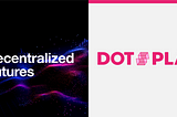 Decentralized Futures: Introducing Dot Play