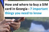 How and where to buy a SIM card in Georgia - 7 important things you need to know