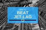 Anti-jet lag advice