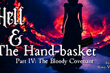 Hell & The Hand-basket, part IV