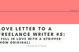 Love Letter To A Freelance Writer #5: I Fell In Love With A Stripper (How Original)