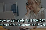 How To Get Ready For STEM OPT Extension For Students On F1 Visa?