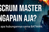 Scrum Master Ngapain Aja?