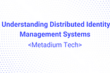 Understanding Distributed Identity Management Systems
