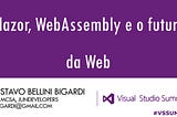 Blazor, WebAssembly e o futuro da Web — Visual Studio Summit 2019