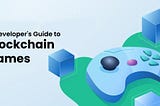 Ethereum and Joysticks: A Developer’s Guide to Blockchain Games