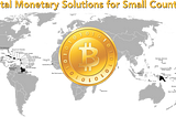 Digital Monetary Crypto-Solutions for Small Countries