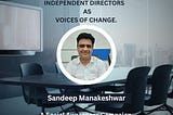 Voices of Change 6: Sandeep Manakeshwar, Certified Independent Director & CSR expert