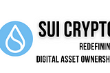 SUI Crypto - Redefining Digital Asset Ownership