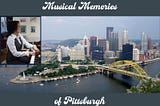 Musical Memories of Pittsburgh. Pittsburgh skyline featuring Point State Park, with inset photo of Pax playing piano.