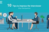 10 Tips to impress the Interviewer (Key checkpoints)