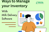 Ways to Manage Your Inventory with Milk Delivery Software