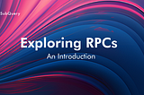Exploring RPCs: Key Building Blocks of Web3