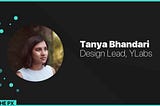 Beyond the PX: In conversation with Tanya Bhandari, Design lead at YLabs