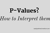 Understanding P-values and How to Interpret Them