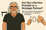 Are You a Service Provider or a Strategic Partner?