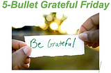 5-Bullet Grateful Friday (November 05–11, 2016)