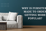 Why Made-To-Order Furniture Is Becoming More Popular?