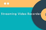 5 Best Streaming Video Recorder