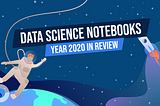 Data science notebooks | 2020 Review