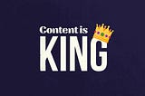 Content is King. Why you should be content marketing in 2022