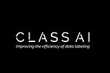 Class AI — A tool to improve the efficiency of data labeling processes