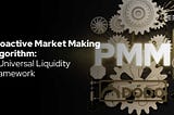 Proactive Market Making Algorithm: A Universal Liquidity Framework
