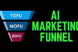 AI Marketing Funnel: Do things better and faster
