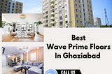 Best Wave Prime Floors in Ghaziabad