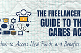 The Ultimate Freelancer’s Guide to the C.A.R.E.S. Act: New Funds and Benefits