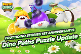 Frutti Dino Stories 1st Anniversary Update!