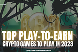 Top Play-To-Earn Crypto Games To Play In 2023