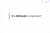 Why SEO Audit is important?