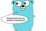 Golang. Shaping web-service memory consumption.