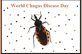 World Chagas Disease Day Says: I’m a Prime Topic in the Public Health Schedule of Pharmacists