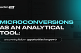 Microconversions as an analytical tool: uncovering hidden opportunities for growth.