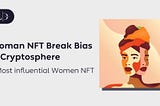 Women NFT Break Bias in Cryptosphere — 5 Most Influential Women-Led NFT