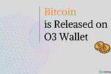 Bitcoin is Released on O3 Wallet