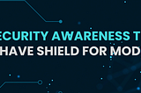 Cybersecurity Awareness Training: The Must-Have Shield for Modern Times!