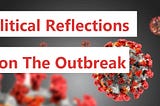 Political Reflections on The Outbreak