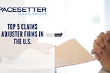 Top 5 Claims Adjuster Firms in the U.S.