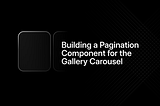 Building a Pagination Component for the Gallery Carousel
