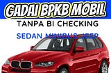 Gadai Bpkb Mobil Jakarta Tanpa BI Checking